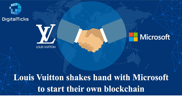 Louis Vuitton shakes hand with Microsoft to start their own blockchain, by  Digital Ticks, Digital Ticks Exchange