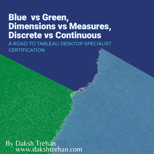 Blue vs Green, Dimensions vs Measures, Discrete vs Continuous: A Road to Tableau Desktop Specialist Certification