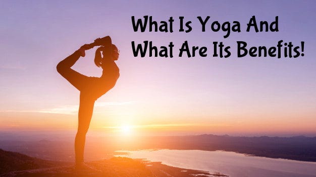 What Is Yoga And What Are Its Benefits! | by Atul Wadhai | Medium