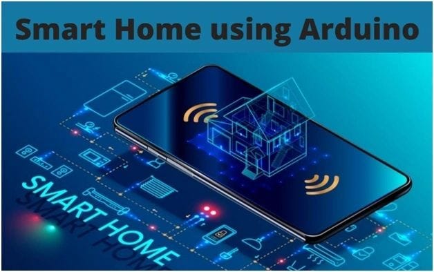 Smart Home using Arduino. A smart home refers to a convenient… | by ...