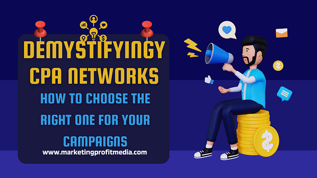 Demystifying CPA Networks: How to Choose the Right One for Your Campaigns