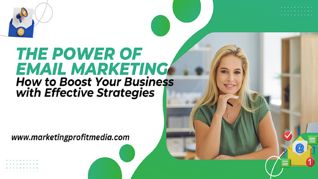 The Power of Email Marketing How to Boost Your Business with Effective Strategies