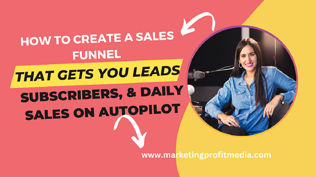 How to Create a Sales Funnel That Gets You leads, subscribers, & Daily Sales on AutoPilot