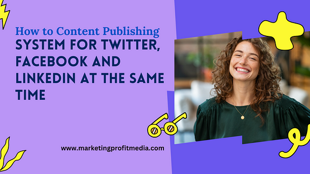 How to Content Publishing System For Twitter, Facebook and LinkedIn at the same time