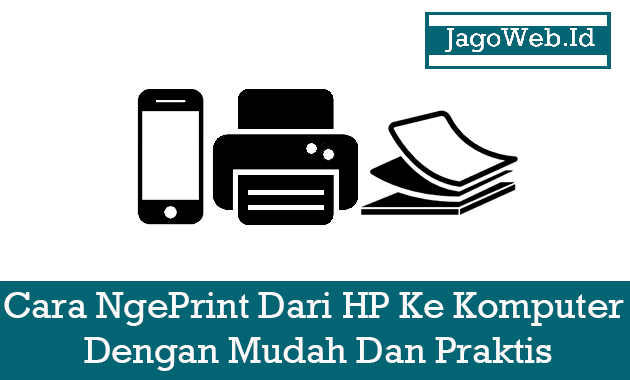 Cara Print Dari HP Ke Komputer Tanpa Kabel Lebih Praktis | by jagoweb ...