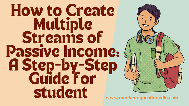 How to Create Multiple Streams of Passive Income: A Step-by-Step Guide for student