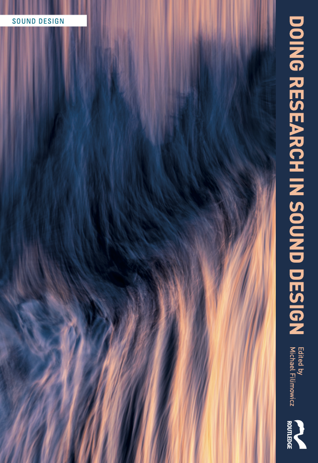 Doing Research in Sound Design. Routledge Sound Design Book Series by Michael Filimowicz, PhD