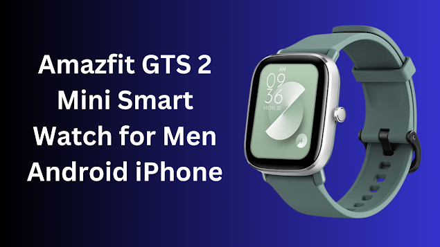  Amazfit GTS 2 Mini Smart Watch for Men Android iPhone