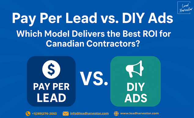 Pay Per Lead vs. DIY Ads: Which Model Delivers the Best ROI for Canadian Contractors?