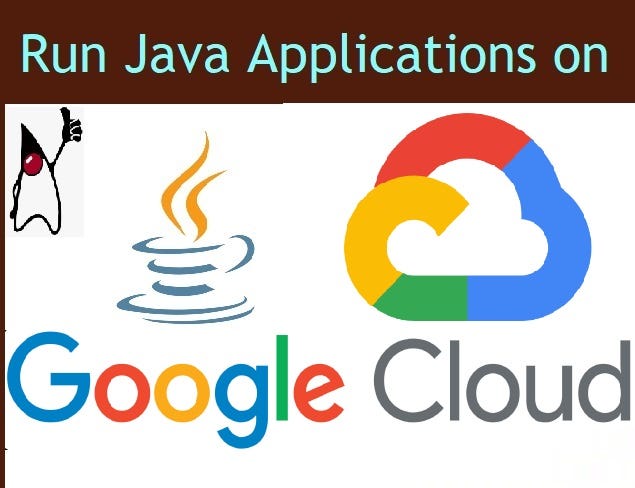 Java on GCP : Where should I run my Java Application on Google Cloud  Platform ? | by Gaurav Rajapurkar - A Technology Enthusiast | Medium