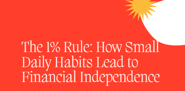 The 1 Rule How Small Daily Habits Lead To Financial Independence By