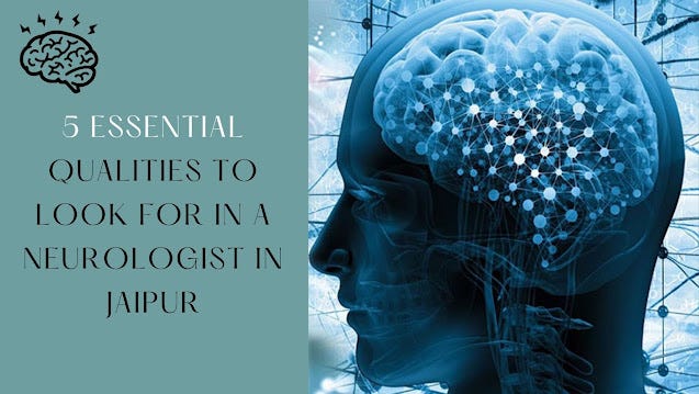 5 Essential Qualities to Look for in a Neurologist in Jaipur | by  Revindrasinghneurologist | Medium