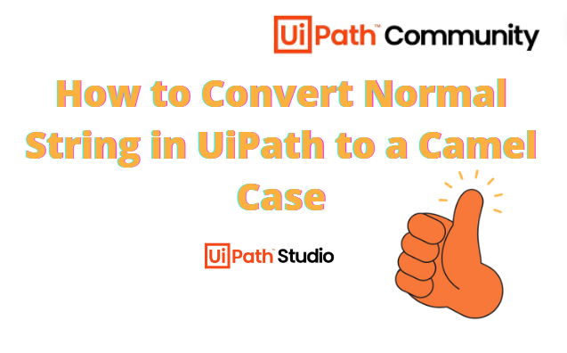 How to Convert Normal String in UiPath to a Camel Case - Nitya Tomar ...