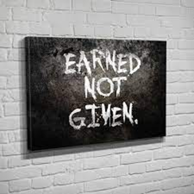 Nothing is given; everything is earned
