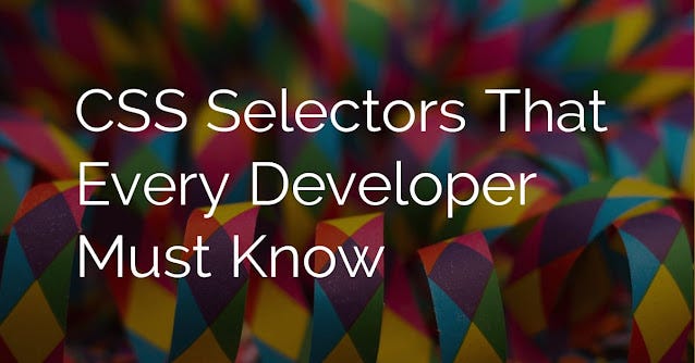 CSS Selectors That Every Developer Must Know | by Attractive Aurora ...