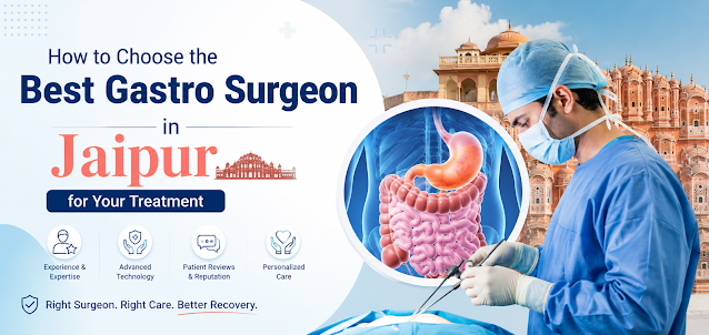 How to Choose the Best Gastro Surgeon in Jaipur for Your Treatment