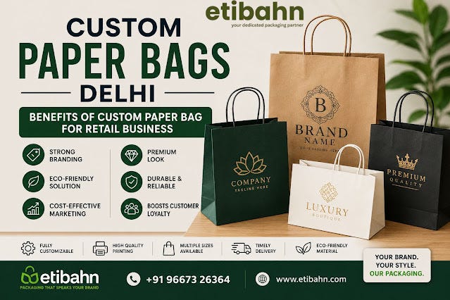 Custom Paper Bags Delhi — Benefits of Custom Paper Bags for Retail Business in 2026