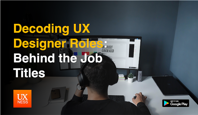 Decoding UX Designer Roles: Behind the Job Titles | by UXness | UXness ...