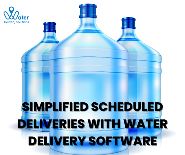 Simplified Scheduled Deliveries With Water Delivery Software Water Delivery Solutions Medium 2019