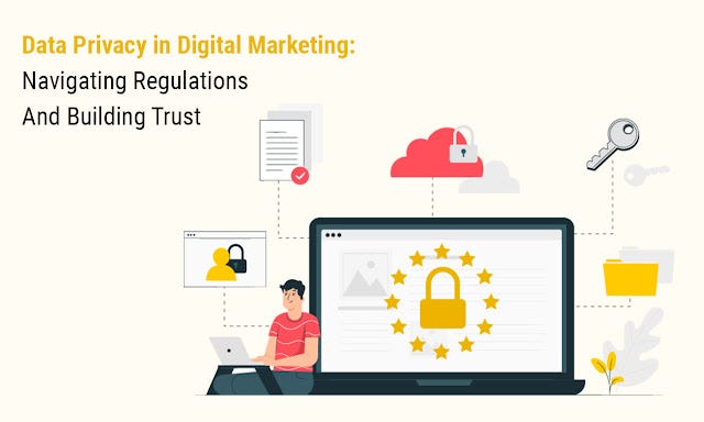 Data Privacy in Digital Marketing: Navigating Regulations and Building ...