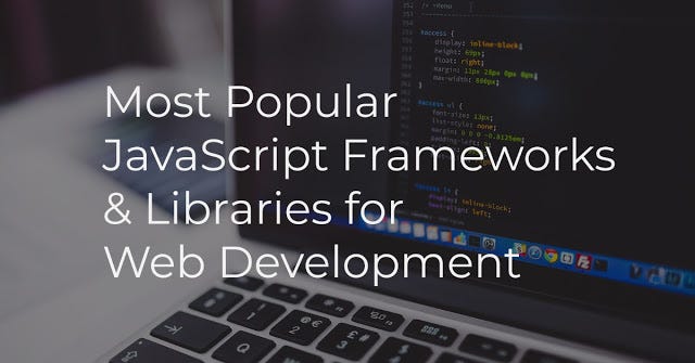 Most Popular JavaScript Frameworks & Libraries for Web Development | by ...