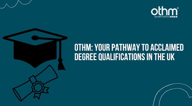 OTHM: Your Pathway to Acclaimed Degree Qualifications in the UK