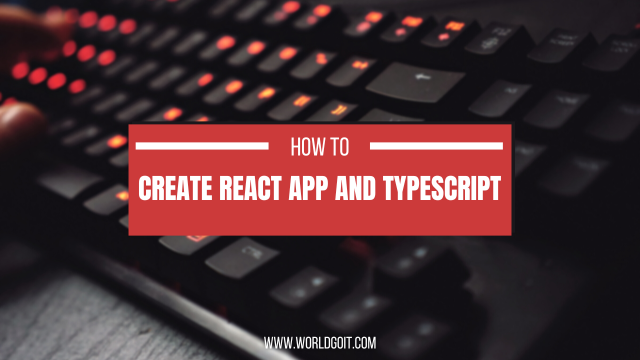Create React App and TypeScript: How-To | by WorldGoIT | Sep, 2023 | Medium