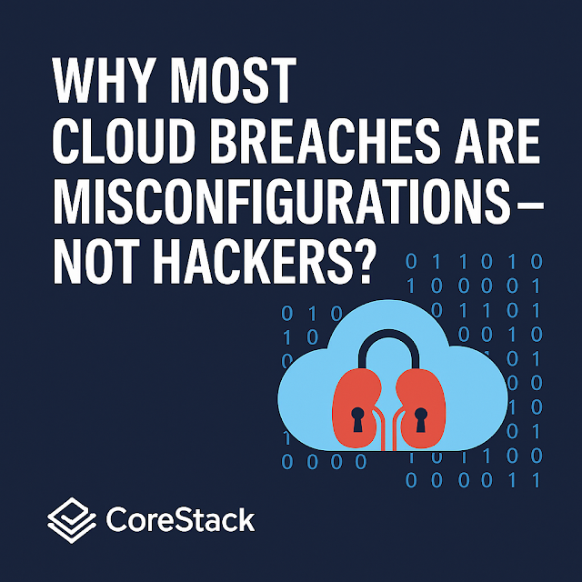 Why Most Cloud Breaches Are Misconfigurations — Not Hackers: How CSPM Solves the Real Problem