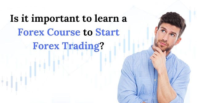 Is it important to learn a forex course to start forex trading? | by ...