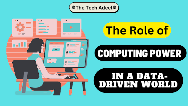 The Role of Computing Power in a Data-Driven World | by The Tech Adeel ...
