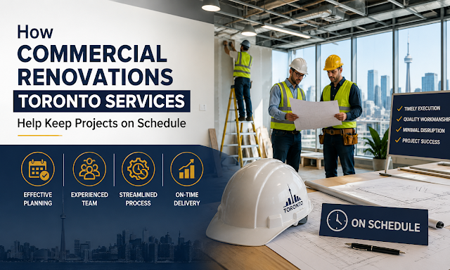 How Commercial Renovations Toronto Services Help Keep Projects on Schedule