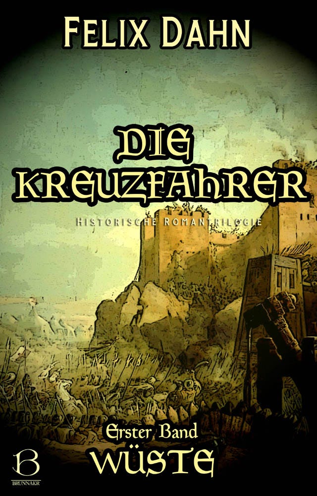 Felix Dahn: Die Kreuzfahrer. Band I