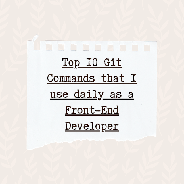 Top 10 Git Commands that I use daily as a Front-End Developer | by Wemi ...