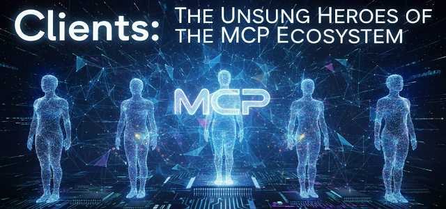 Clients: The Unsung Heroes of the MCP Ecosystem | by ODSC - Open Data ...