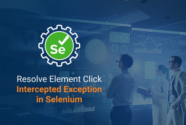 How To Resolve Element Click Intercepted Exception in Selenium? | by ...