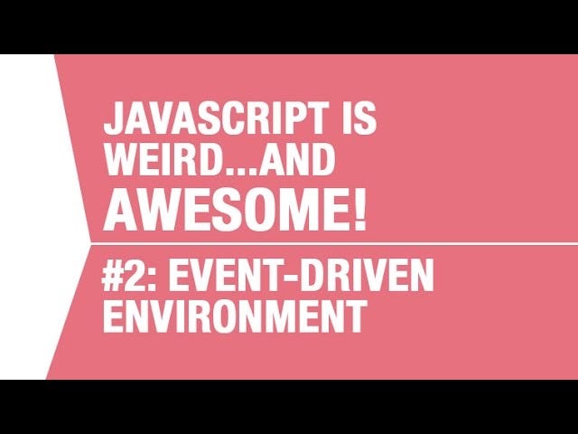 Javascript is Event-Driven — What makes Javascript Weird…and Awesome Pt ...