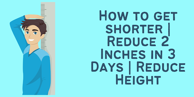 How to get shorter | Reduce 2 Inches in 3 Days | Reduce Height | by Health  Salubrity | Medium