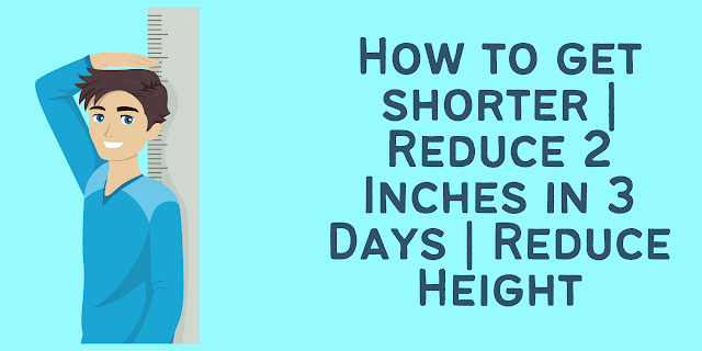 how-to-get-shorter-reduce-2-inches-in-3-days-reduce-height-by