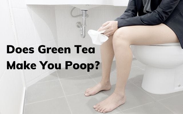 Does Green Tea Make You Poop? — Here Is The Expert Answer!!! | by