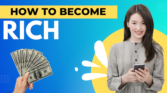 How To Become Rich Top 10 Methods