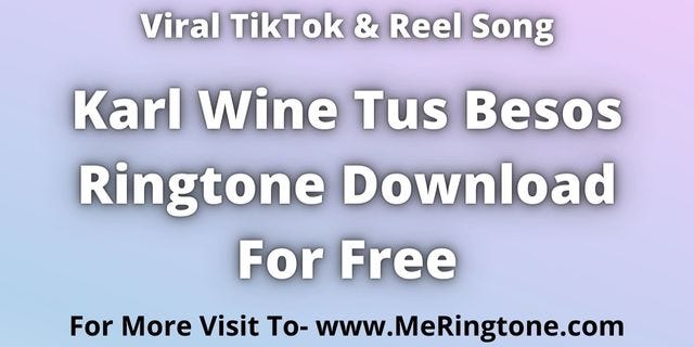 Karl Wine Tus Besos Ringtone Download For Free | TikTok Song -  MeRingtone.com - Medium