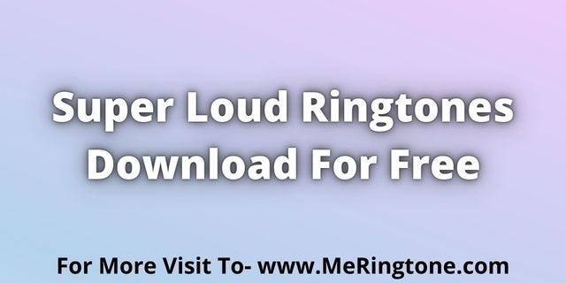 Super Loud Ringtones Download For Free - MeRingtone.com - Medium