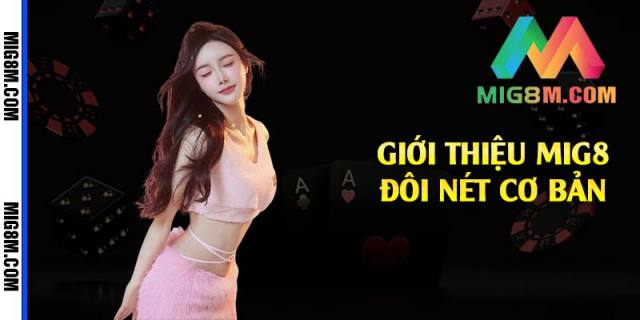 Giới Thiệu Mig8 🏅 Nhà Cái Trực Tuyến Hàng Đầu Việt Nam