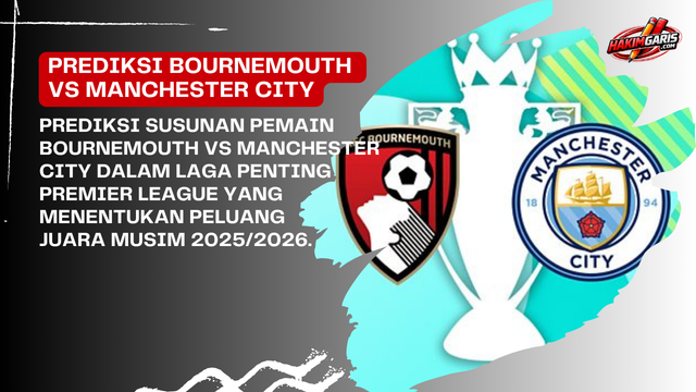 Prediksi Susunan Pemain Bournemouth vs Manchester City, Laga Hidup Mati Perebutan Gelar