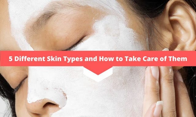 5 different types of skin and how to take care of each type