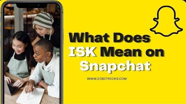 what-does-isk-mean-on-snapchat-today-we-will-talk-about-what-does-isk