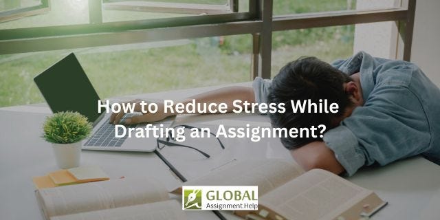 How to Reduce Stress While Drafting an Assignment?