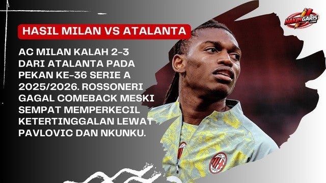 Hasil AC Milan vs Atalanta 2–3: Rossoneri Gagal Comeback, Posisi Liga Champions Terancam