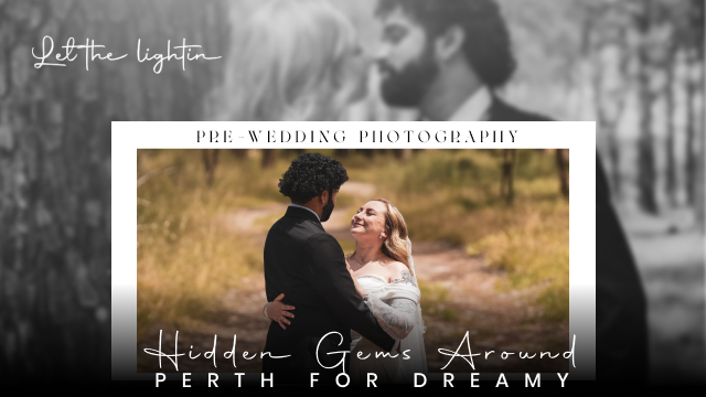 Hidden Gems Around Perth for Dreamy Pre-Wedding Photography