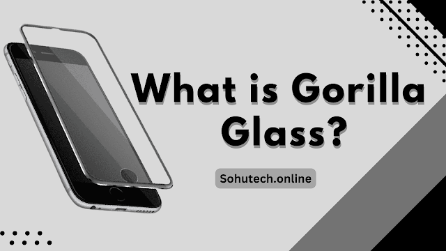 What is Gorilla Glass And Types of Gorilla ? | by Sohutechno | Medium